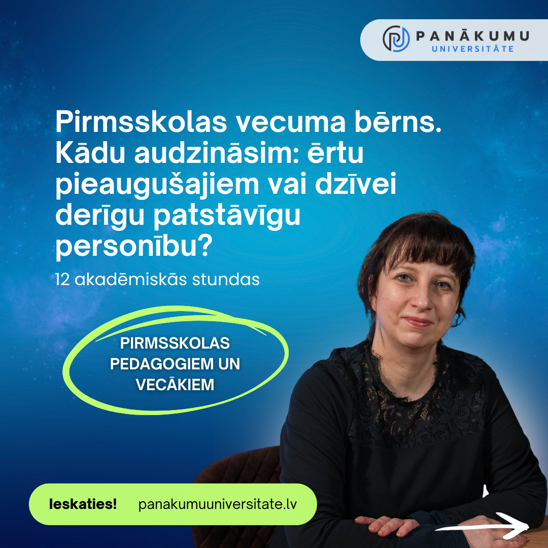 Pirmsskolas vecuma bērns. Kādu audzināsim: ērtu pieaugušajiem vai dzīvei derīgu patstāvīgu personību?